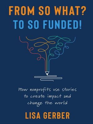 cover image of FROM SO WHAT? TO SO FUNDED!